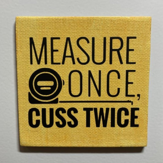 Measure Once, Cuss Twice magnet, 3" Magnet