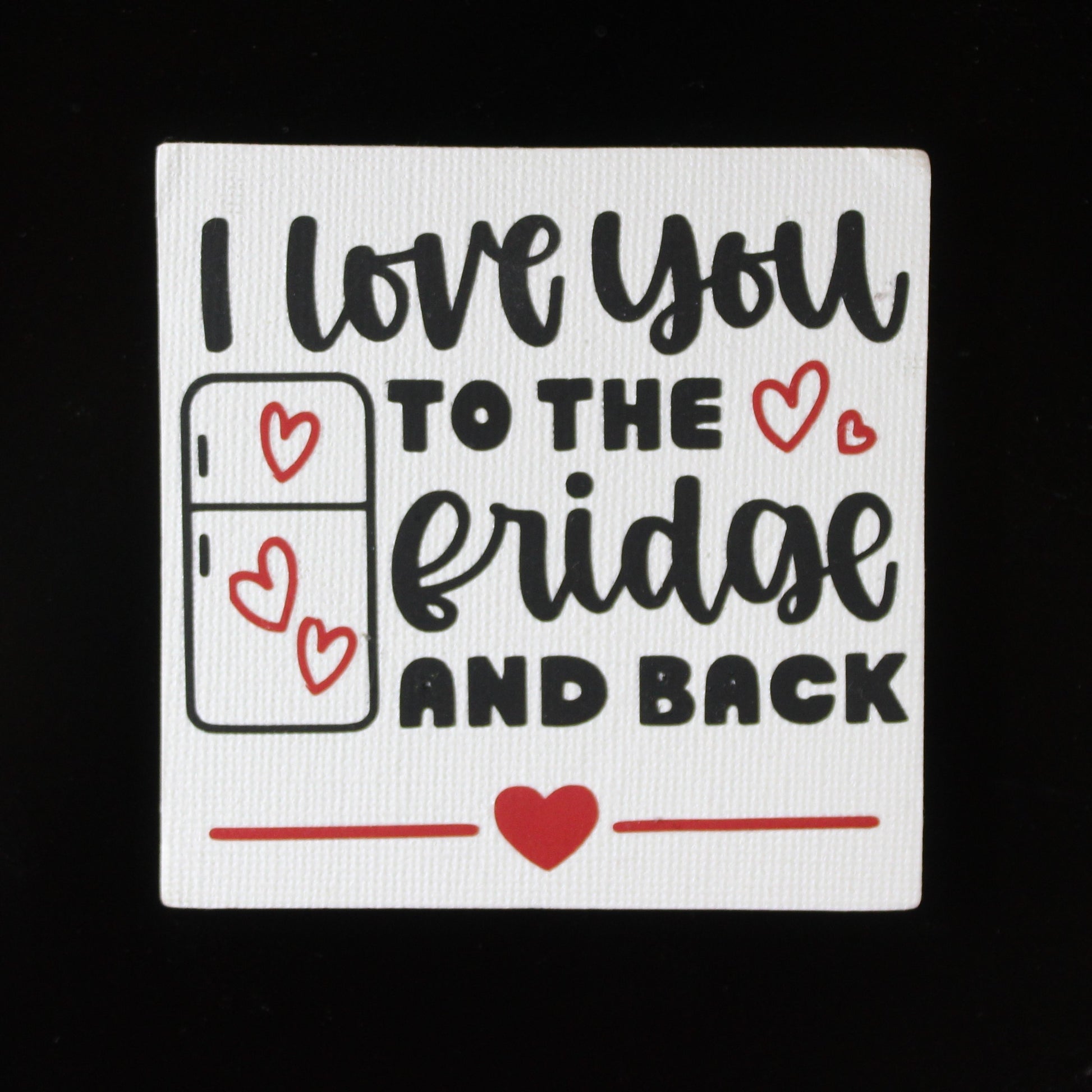 I love you to the fridge and back magnet