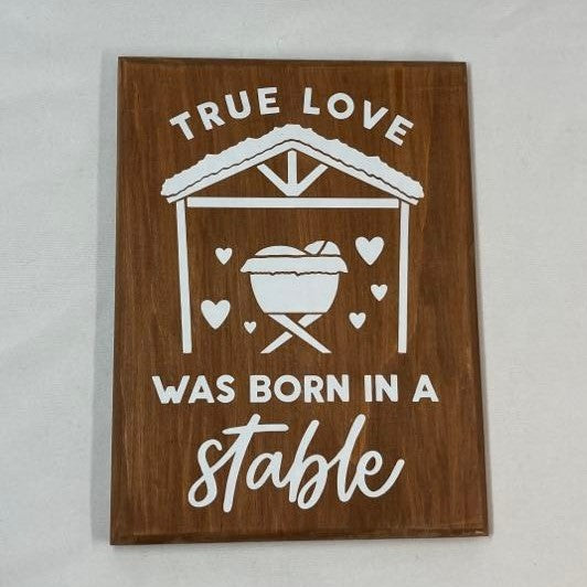 True Love was Born in a Stable Wood Sign