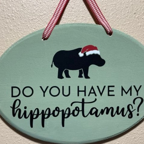 Do You Have My Hippopotamus? Wooden Christmas Sign, close up