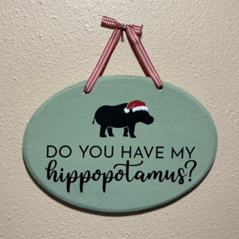Do You Have My Hippopotamus? Wooden Christmas Sign